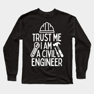 Trust me i am a civil engineer Long Sleeve T-Shirt